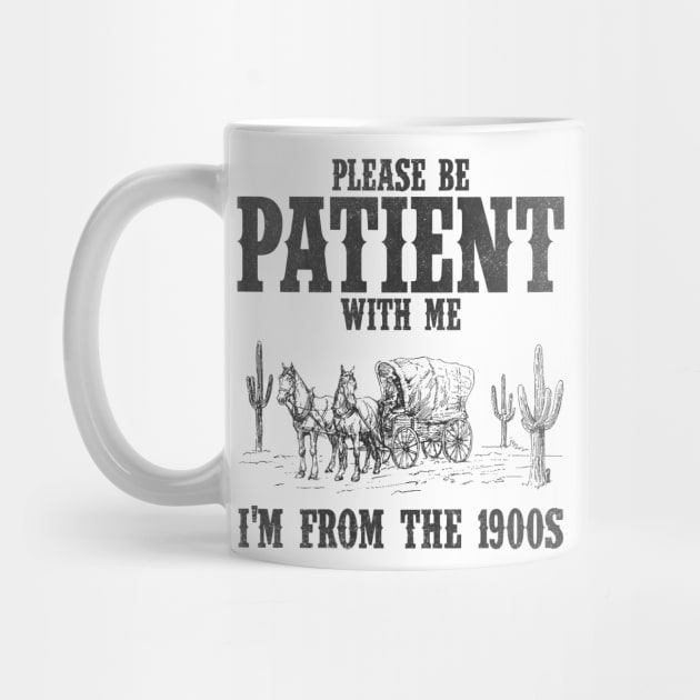 Please Be Patient with Me I'm from the 1900s Western Graphic Shirt, 1900s Graphic Tee, Funny Retro Born in 1900s, Cute Country by CamavIngora
